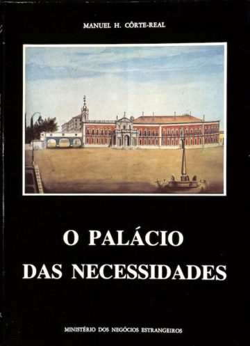 Côrte-Real, Manuel H. O Palácio das Necessidades. Lisboa. Ministério dos Negócios Estrangeiros, 1983