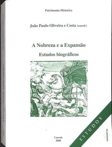 Costa, João Paulo Oliveira e. A nobreza e a expansão: estudos biográficos. Patrimonia, Cascais, 2000