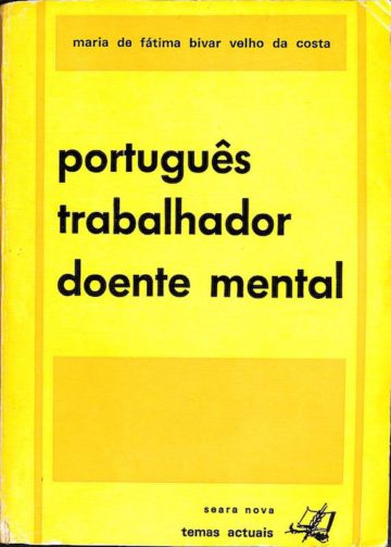 Costa, Maria Velho da. Português, trabalhador, doente mental. Lisboa. Seara nova, 1976