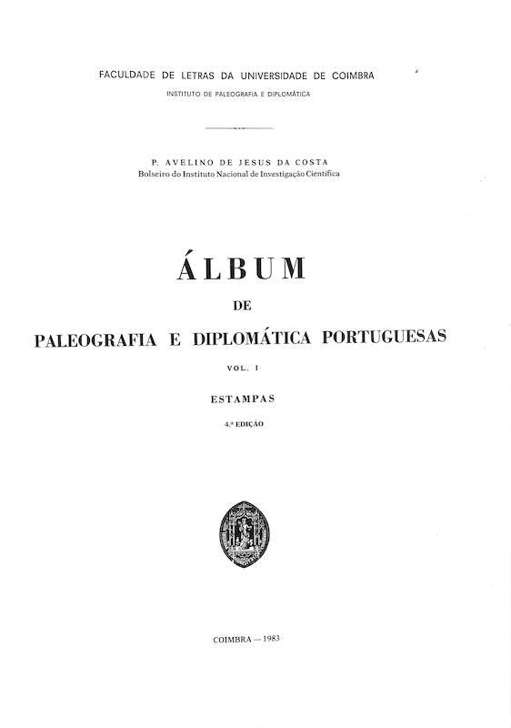 Costa, Pe. Avelino de Jesus da. Álbum de paleografia e diplomática portuguesas. Faculdade de Letras. Coimbra, 1983