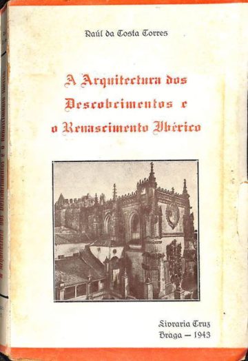 Costa Torres, Raúl da. Arquitectura dos descobrimentos e o renascimento ibérico. Origem portuguesa dos estilos barroco e jesuítico. Braga, Livraria Cruz, 1943