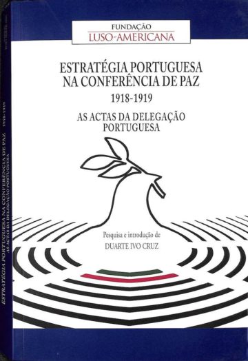 Cruz, Duarte Ivo. Estratégia portuguesa na Conferência de Paz, 1918-1919. Lisboa: FLAD, 2009.