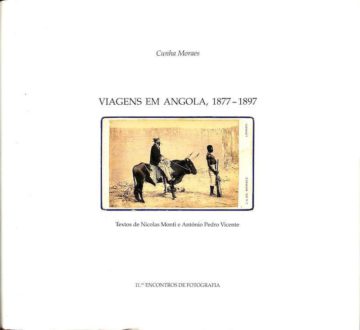 Cunha Morais, Viagens em Angola, 1877-1897. Coimbra. Encontros de Fotografia, 1991