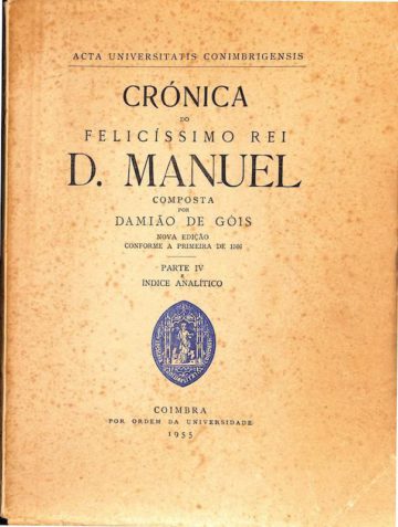 Damião de Góis, Crónica do felicíssimo rei D. Manuel, nova edição conforme a primeira de 1566, Coimbra, 1949-1955