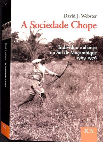David J. Webster, João de Pina Cabral, e Catarina Mira, A sociedade Chope, indivíduo e aliança no Sul de Moçambique 1969-1976, ICS, Lisboa, 2009