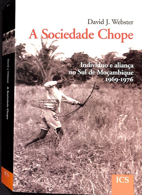 David J. Webster, João de Pina Cabral, e Catarina Mira, A sociedade Chope, indivíduo e aliança no Sul de Moçambique 1969-1976, ICS, Lisboa, 2009
