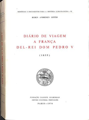 Diário de viagem a França del-rei Dom Pedro V, 1855, Paris, FCG, 1970