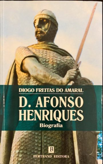 Diogo Freitas do Amaral, D. Afonso Henriques, biografia, Bertrand, Lisboa, 2000