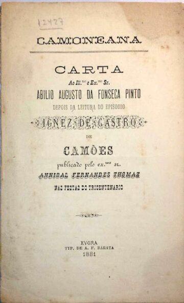 Carta ao III. e Ex.mo Sr. Abílio Augusto da Fonseca Pinto depois da leitura do Episódio Inês de Castro de camões publicado pelo Ex.mo sr. Anibal Fernandes Tomás nas festas do tricentenário