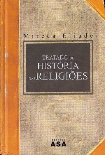 Eliade, Mircea. Tratado de História das Religiões. ASA, Lisboa, 1992