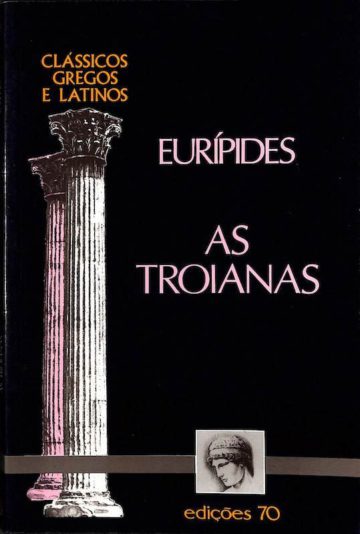 Eurípides, As troianas. Ed. 70. Lisboa, 1996