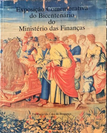 Exposição Comemorativa do Bicentenário do Ministério das finanças, Fundação da Casa de Bragança, Lisboa, 1989