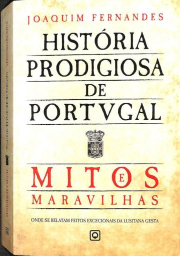 Fernandes, Joaquim. História Prodigiosa de Portugal: Mitos e Maravilhas. Quidnovi, Matosinhos, 2012