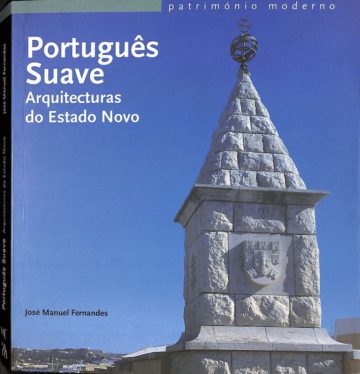 Fernandes, José Manuel. Português suave, arquitecturas do estado novo. Lisboa: IPPA, 2003
