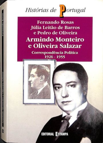 Fernando Rosas, Armindo Monteiro e Oliveira Salazar: correspondência política, 1926-1955. Lisboa: Ed. Estampa, 1996