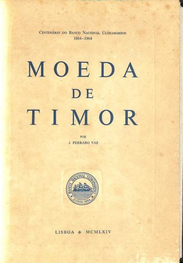 Ferraro Vaz, Joaquim. Moeda de Timor. Banco Nacional Ultramarino, Lisboa, 1964