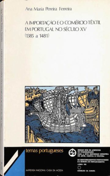 Ferreira, Ana Maria Pereira. A importação e o comércio têxtil em Portugal no século xv, 1385 a 1481. IN-CM. Lisboa, 1983