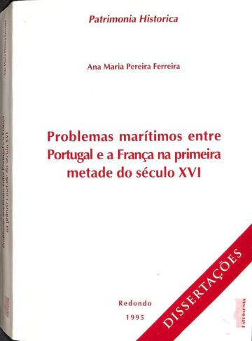 Ferreira, Ana Maria Pereira. Problemas marítimos entre Portugal e a França na primeira metade do século xvi. Patrimonia Historica. Redondo, 1995