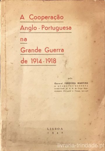 Ferreira Martins, A cooperação anglo-portuguesa na Grande Guerra de 1914-1918, Lisboa, 1942