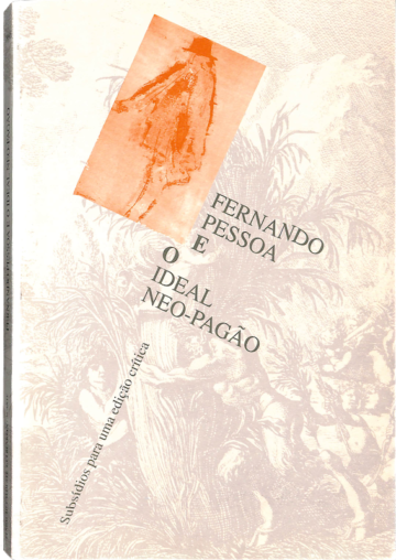 Filipe B. Teixeira, Fernando Pessoa e o ideal neo-pagão, subsídios para uma edição crítica, Lisboa, FCG, 1998