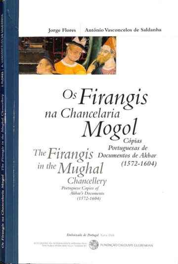 Flores, Jorge Manuel, e António Vasconcelos de Saldanha. Os Firangis na chancelaria Mogol: cópias Portuguesas de documentos de Akbar, 1572-1604. Nova Deli, 2003