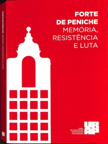 Forte de Peniche, memória, resistência e luta, edição da URAF, Lisboa, 2017
