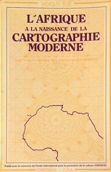 Yoro K. Fall, L'Afrique a la naissance de la cartographie moderne, Éditions karthala, Paris, 1982