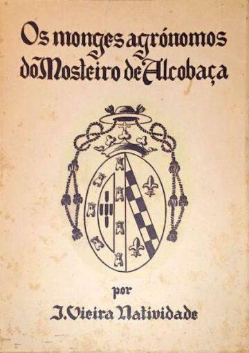 Joaquim Vieira Natividade, Os monges agrónomos do Mosteiro de Alcobaça, Edição Grémio da Lavoura de Alcobaça, Alcobaça, 1942