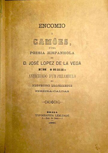 Encómio a Camões n'uma Poesia Hespanhola de D. José Lopez de la Vega em 1855: Antecedido por um preâmbulo do Professor bracarense, Pereira-Caldas