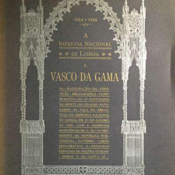 A IMPRENSA NACIONAL DE LISBOA A VASCO DA GAMA : NA INAUGURAÇÃO DA EXPOSIÇÃO BIBLIOGRÁFICA COMEMORATIVA DO IV CENTENÁRIO DA MORTE DO GRANDE NAVEGADOR...