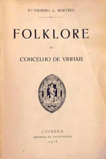 P. Firmino A. Martins, Folklore do Concelho de Vinhais, Coimbra, 1928 e Lisboa, 1939