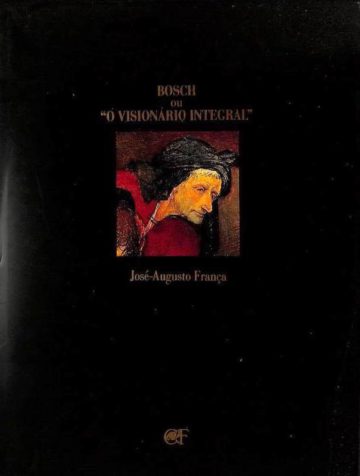 França, José-Augusto. Bosch ou O visionário integral. Lisboa: Chaves Ferreira, 1994.
