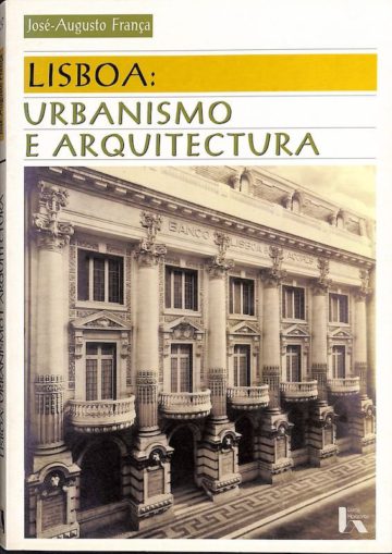 França, José Augusto. Lisboa: urbanismo e arquitectura. Lisboa. Livros Horizonte, 2005