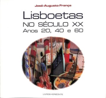 França, José-Augusto. Lisboetas no século XX: anos 20, 40 e 60. Lisboa: Livros Horizonte, 2005