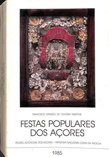 Francisco Ernesto de Oliveira Martins, Festas populares dos Açores. Lisboa. Imprensa Nacional, 1985