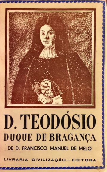 Francisco Manuel de Melo, D. Teodósio II, Livraria Civilização, Porto, 1944
