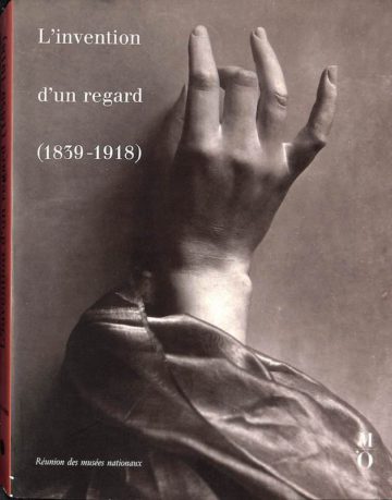 L' invention d'un regard 1839-1918: cent cinquantenaire de la photographie