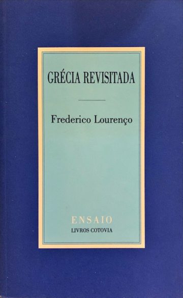 Frederico Lourenço, Grécia revisitada, Livros Cotovia, Lisboa, 2004