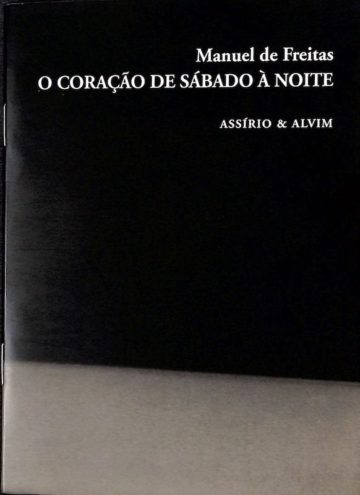 Freitas, Manuel de. O coração de sábado à noite. Lisboa: Assírio e Alvim, 2004