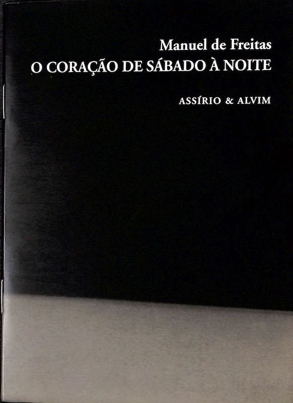 Freitas, Manuel de. O coração de sábado à noite. Lisboa: Assírio e Alvim, 2004