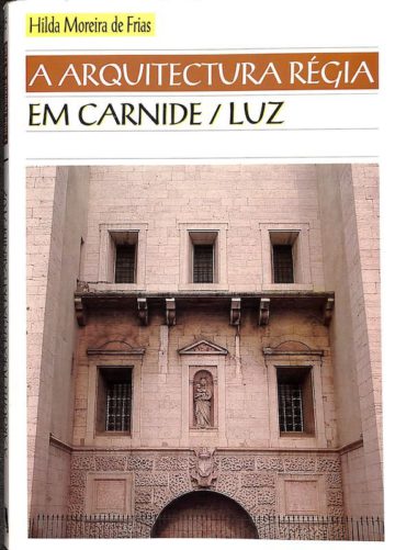 Frias, Hilda Moreira de, A arquitectura régia em Carnide-Luz. Lisboa, Livros Horizonte, 1994