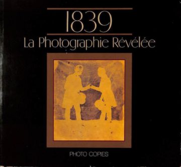 Frizot, Michel, e Robert Delpire. 1839, la photographie révélée. Paris. Centre national de la photographie et Archives nationales, 1989