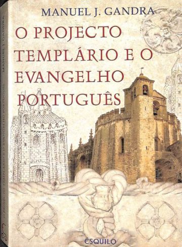 Gandra, Manuel J. Projecto Templário e o Evangelho Português. Ésquilo, Lisboa, 2006