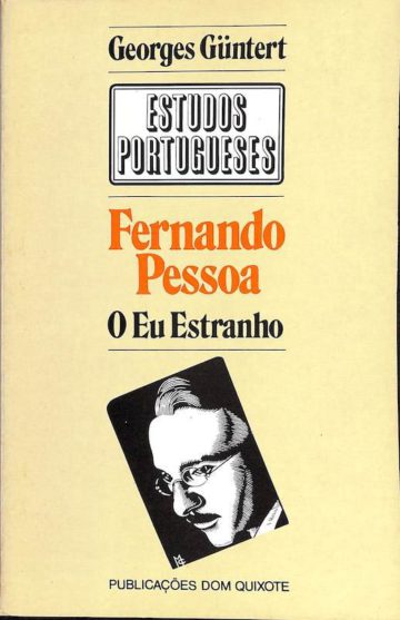 Georges Güntert, Fernando Pessoa, O eu estranho. Lisboa, Publicações Dom Quixote, 1982