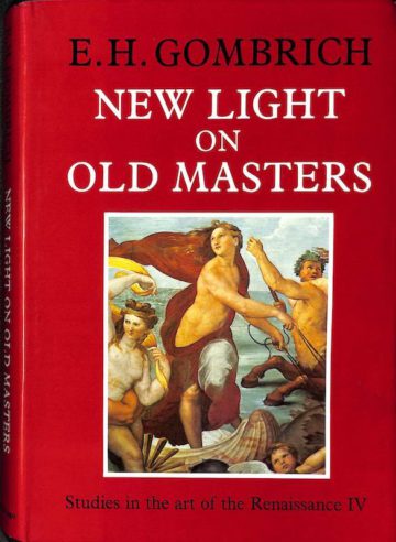 Gombrich, E. H. New Light on Old Masters. Oxford. Phaidon, 1986