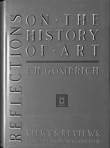 Gombrich, Ernst H., Reflections on the History of Art: Views and Reviews. Berkeley, California: University of California Press, 1987