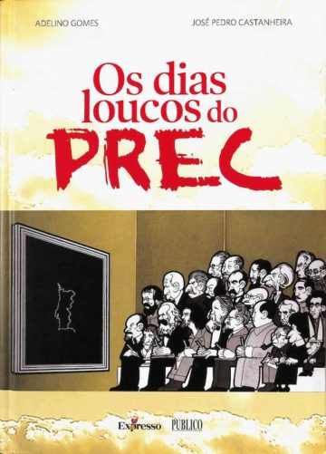 Gomes, Adelino. Os dias loucos do PREC : do 11 de março ao 25 de novembro de 1975, Expresso-Público, 2006