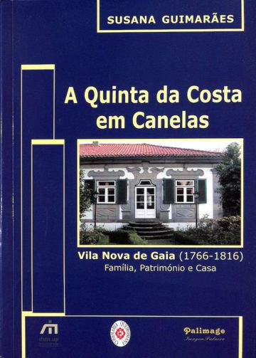 Guimãres, Susana Cristina Gomes Gonçalves. A Quinta da Costa em Canelas, Vila Nova de Gaia (1766-1816) : família, patrímónio e casa. Vila Nova de Gaia: Amigos do Solar Condes de Resende, 2006