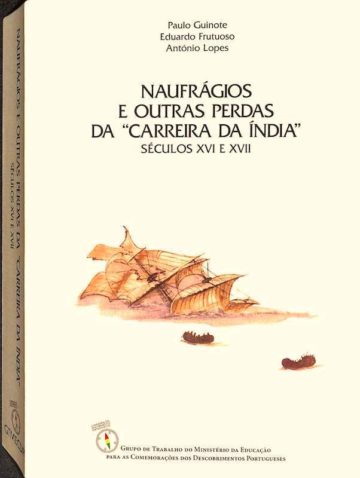 Guinote, Paulo; Frutuoso, Eduardo e Lopes, António. Naufrágios e outras perdas da Carreira da Índia: séculos xvi e xvii, Comemorações dos Descobrimentos Portugueses. Lisboa, 1998  466, [1] pp.; xvi pp. facsimiles; ilustrado; mapas; 24 cm