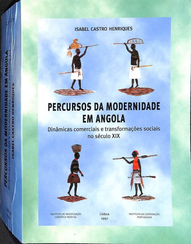 Henriques, Isabel de Castro. Percursos da modernidade em Angola. Instituto de Investigação Científica Tropical, Lisboa, 1997